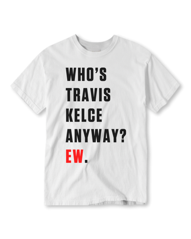 WHO’S TRAVIS KELCE? T-SHIRT (PRE-ORDER)